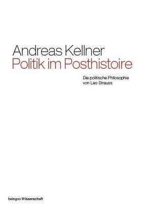 Politik im Posthistoire von Kellner,  Andreas