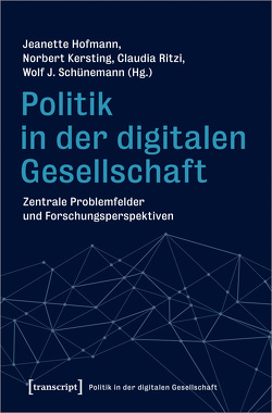 Politik in der digitalen Gesellschaft von Hofmann,  Jeanette, Kersting,  Norbert, Ritzi,  Claudia, Schünemann,  Wolf J.
