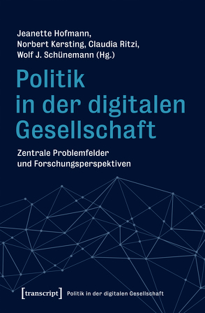 Politik in der digitalen Gesellschaft von Hofmann,  Jeanette, Kersting,  Norbert, Ritzi,  Claudia, Schünemann,  Wolf J.