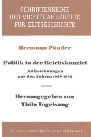 Politik in der Reichskanzlei von Pünder,  Hermann, Vogelsang,  Thilo