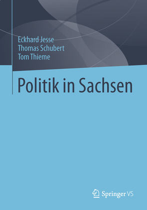 Politik in Sachsen von Jesse,  Eckhard, Schubert,  Thomas, Thieme,  Tom