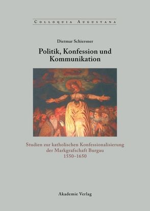 Politik, Konfession und Kommunikation von Schiersner,  Dietmar