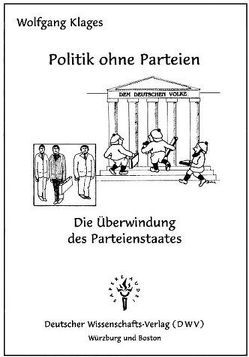 Politik ohne Parteien – Die Überwindung des Parteienstaates von Gerabek,  Wolfgang, Klages,  Wolfgang