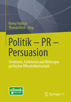 Politik – PR – Persuasion von Fröhlich,  Romy, Koch,  Thomas