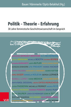 Politik – Theorie – Erfahrung von Appelt,  Erna, Arni,  Caroline, Barquet Montane,  Mercedes, Barth-Scalmani,  Gunda, Bauer,  Ingrid, Beckermann,  Ruth, Bernold,  Monika, Birkhan,  Ingvild, Booth,  Michelle, Borek,  Johanna, Bosch,  Mineke, Burghartz,  Susanna, Butler,  Judith, Chołuj,  Bożena, Davis,  Natalie Zemon, Einhorn,  Barbara, Ellmeier,  Andrea, Frevert,  Ute, Frisch-Soto,  Teresa, Fritsche,  Maria, Gerhard,  Ute, Hacker,  Hanna, Hämmerle,  Christa, Hauch,  Gabriella, Hausen,  Karin, Higonnet,  Margaret R., Höfert,  Almut, Hufton,  Olwen, Jancke,  Gabriele, Kaser,  Karl, Kassabova,  Anelia, Koleva,  Daniela, Kraft,  Claudia, Krampl,  Ulrike, Lanzinger,  Margareth, Lerner,  Gerda, Lerp,  Dörte, Lorey,  Isabell, Maß,  Sandra, Medick,  Hans, Mesner,  Maria, Metzler,  Tobias, Mommertz,  Monika, Nagl-Docekal,  Herta, Oates-Indruchova,  Libora, Opitz-Belakhal,  Claudia, Passerini,  Luisa, Pechriggl,  Alice, Perrot,  Michelle, Petö,  Andrea, Pomata,  Gianna, Roach Pierson,  Ruth, Ruby,  Sigrid, Ruppel,  Sophie, Saurer,  Edith, Schiebinger,  Londa, Schmidt-Voges,  Inken, Schuhmann,  Antje, Schulte,  Regina, Scott,  Joan W., Shakirova,  Svetlana, Ulbrich,  Claudia, van de Pol,  Lotte, von Tippelskirch,  Xenia, Wagner,  Birgit, Wagner-Hasel,  Beate, Walczewska,  Slawomira, Watson,  Julia, Wodak,  Ruth, Zettelbauer,  Heidrun, Zimmermann,  Susan