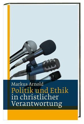 Politik und Ethik von Arnold,  Markus