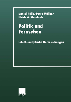 Politik und Fernsehen von Müller,  Petra, Rölle,  Daniel, Steinbach,  Ulrich W.