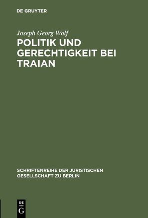 Politik und Gerechtigkeit bei Traian von Wolf,  Joseph Georg