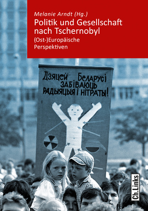 Politik und Gesellschaft nach Tschernobyl von Arndt,  Melanie