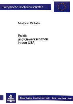 Politik und Gewerkschaften in den USA von Michalke,  Friedhelm