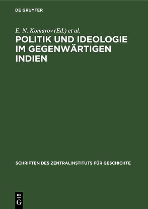 Politik und Ideologie im gegenwärtigen Indien von Komarov,  E. N., Litman,  A. D., Schorr,  B., Weidemann,  D.