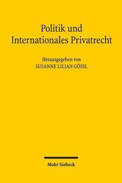 Politik und Internationales Privatrecht von Gössl,  Susanne Lilian, Harnos,  Rafael, Hübner,  Leonhard, Kramme,  Malte Friedrich, Lutzi,  Tobias, Müller,  Michael Florian, Rupp,  Caroline S., Ungerer,  Johannes