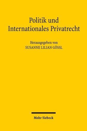 Politik und Internationales Privatrecht von Gössl,  Susanne Lilian, Harnos,  Rafael, Hübner,  Leonhard, Kramme,  Malte Friedrich, Lutzi,  Tobias, Müller,  Michael Florian, Rupp,  Caroline S., Ungerer,  Johannes