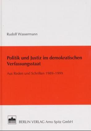 Politik und Justiz im demokratischen Verfassungsstaat von Wassermann,  Rudolf
