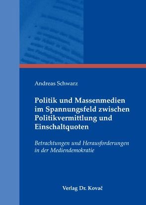 Politik und Massenmedien im Spannungsfeld zwischen Politikvermittlung und Einschaltquoten von Schwarz,  Andreas