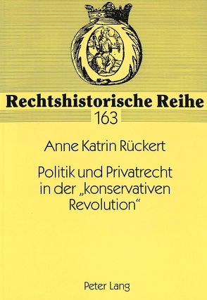 Politik und Privatrecht in der «konservativen Revolution» von Rückert,  Anne Katrin