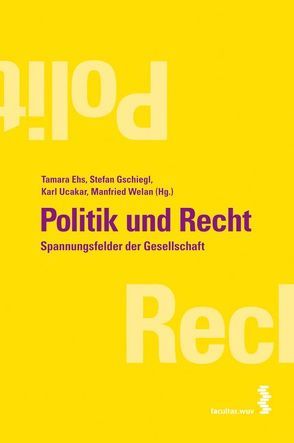 Politik und Recht von Ehs,  Tamara, Gschiegl,  Stefan, Ucakar,  Karl, Welan,  Manfried