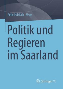 Politik und Regieren im Saarland von Hörisch,  Felix