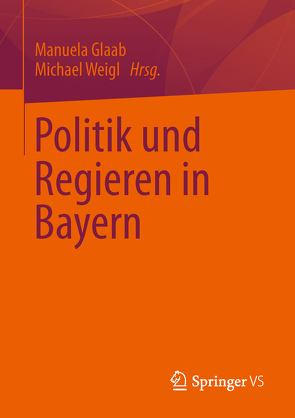 Politik und Regieren in Bayern von Glaab,  Manuela, Weigl,  Michael