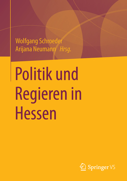 Politik und Regieren in Hessen von Neumann,  Arijana, Schroeder,  Wolfgang