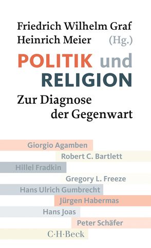 Politik und Religion von Agamben,  Giorgio, Bartlett,  Robert C., Fradkin,  Hillel, Freeze,  Gregory L., Graf,  Friedrich Wilhelm, Gumbrecht,  Hans Ulrich, Habermas,  Jürgen, Joas,  Hans, Meier,  Heinrich, Schaefer,  Peter