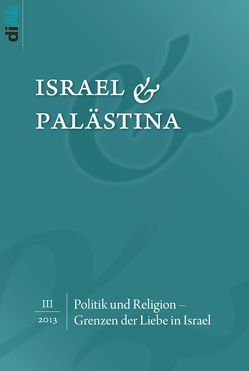 Politik und Religion – Grenzen der Liebe in Israel von Asbach,  Bernd, Birk,  Michaela