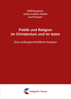 Politik und Religion im Christentum und im Islam von Bergmeier,  Rolf, Grabner-Haider,  Anton, Prenner,  Karl