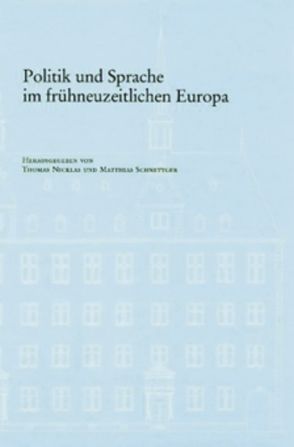 Politik und Sprache im frühneuzeitlichen Europa von Nicklas,  Thomas, Schnettger,  Matthias