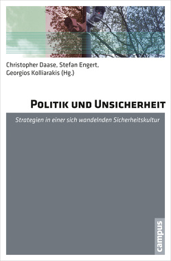 Politik und Unsicherheit von Albrecht,  Hans-Jörg, Ammicht Quinn,  Regina, Böl,  Gaby-Fleur, Daase,  Christopher, Dombrowsky,  Wolf, Engert,  Stefan, Gayk,  Bettina, Glasmacher,  Susanne, Hebestreit,  Steffen, Helbing,  Dirk, Hermani,  Gabriele, Junk,  Julian, Kolliarakis,  Georgios, Masala,  Carlo, Maurer,  Jürgen, Rauer,  Valentin, Renn,  Ortwin, Roth,  Gabriele, Schuster,  Armin, Seibel,  Wolfgang, Sitte,  Petra, Stuchtey,  Tim, Vowe,  Gerhard, Wilken,  Rolf-Dieter, Zoche,  Peter