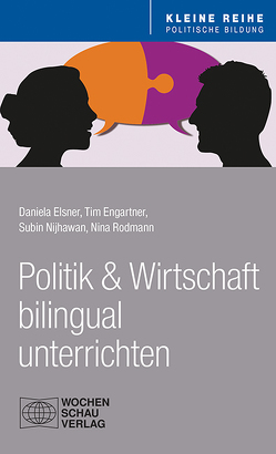 Politik und Wirtschaft bilingual unterrichten von Elsner,  Daniela, Engartner,  Tim, Nijhawan,  Subin, Rodmann,  Nina