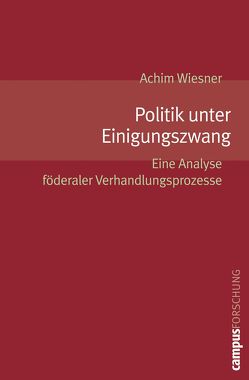 Politik unter Einigungszwang von Wiesner,  Achim