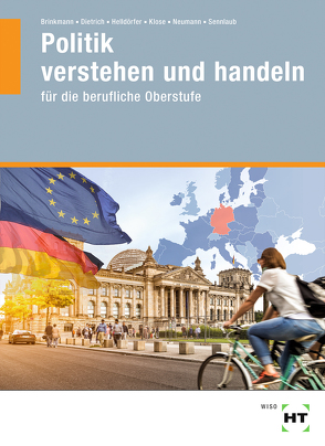 Politik verstehen und handeln von Brinkmann,  Klaus, Dietrich,  Ralf, Helldörfer,  Thomas, Klose,  Matthias, Neumann,  Dunja, Sennlaub,  Markus