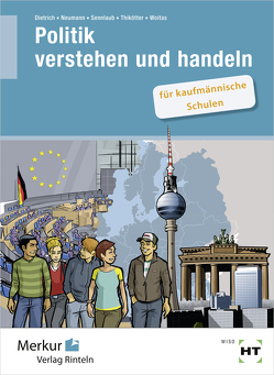 Politik verstehen und handeln von Dietrich,  Ralf, Neumann,  Dunja, Sennlaub,  Markus, Thikötter,  Gesche, Wotias,  Martina