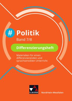 #Politik Wirtschaft – Nordrhein-Westfalen / #Politik NRW Differenzierungsheft 7/8 von Hansen,  Barbara, Huhn,  Nicola, Kost,  André, Schulz,  Oliver, Simon,  Veronika, Tuncel,  Teresa