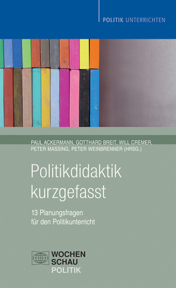 Politikdidaktik kurzgefasst von Ackermann,  Paul, Breit,  Gotthard, Massing,  Peter, Weinbrenner,  Peter