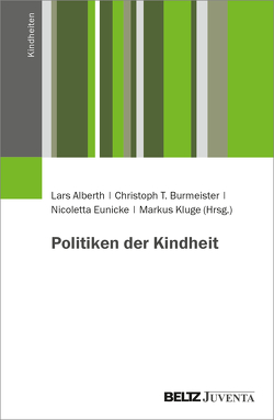 Politiken der Kindheit von Alberth,  Lars, Burmeister,  Christoph T., Eunicke,  Nicoletta, Kluge,  Markus