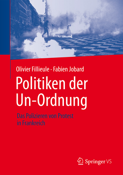 Politiken der Un-Ordnung von Fillieule,  Olivier, Jobard,  Fabien, Kretschmann,  Andrea, Legnaro,  Aldo