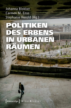 Politiken des Erbens in urbanen Räumen von Blokker,  Johanna, Enss,  Carmen M., Herold,  Stephanie