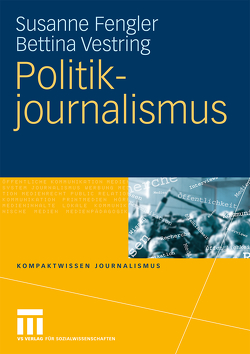 Politikjournalismus von Fengler,  Susanne, Vestring,  Bettina