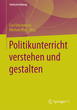 Politikunterricht verstehen und gestalten von Deichmann,  Carl, May,  Michael