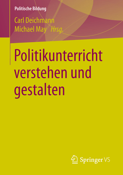 Politikunterricht verstehen und gestalten von Deichmann,  Carl, May,  Michael