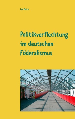 Politikverflechtung im deutschen Föderalismus von Ehrich,  Udo