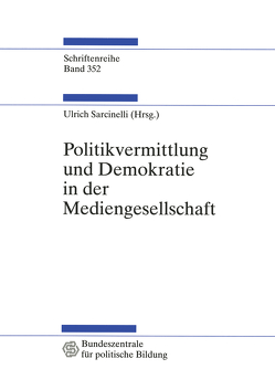 Politikvermittlung und Demokratie in der Mediengesellschaft von Sarcinelli,  Ulrich