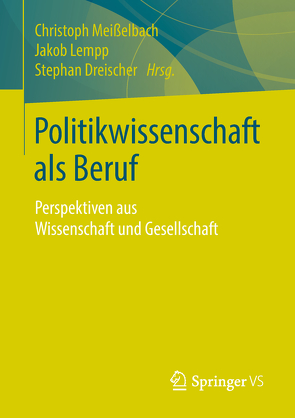 Politikwissenschaft als Beruf von Dreischer,  Stephan, Lempp,  Jakob, Meißelbach,  Christoph