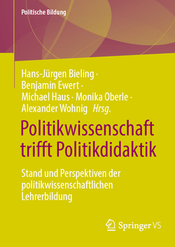 Politikwissenschaft trifft Politikdidaktik von Bieling,  Hans-Jürgen, Ewert,  Benjamin, Haus,  Michael, Oberle,  Monika, Wohnig,  Alexander
