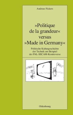 „Politique de la grandeur“ versus „Made in Germany“ von Fickers,  Andreas