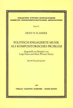 Politisch engagierte Musik als kompositorisches Problem, dargestellt am Beispiel von Luigi Nono und Hans Werner Henze. von Flammer,  Ernst H