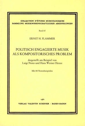 Politisch engagierte Musik als kompositorisches Problem, dargestellt am Beispiel von Luigi Nono und Hans Werner Henze. von Flammer,  Ernst H