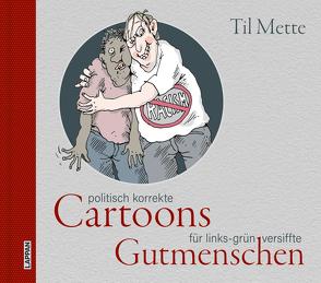 Politisch korrekte Cartoons für links-grün versiffte Gutmenschen von Mette,  Til