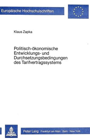 Politisch-ökonomische Entwicklungs- und Durchsetzungsbedingungen des Tarifvertragssystems von Hans-Eberhard,  Klaus